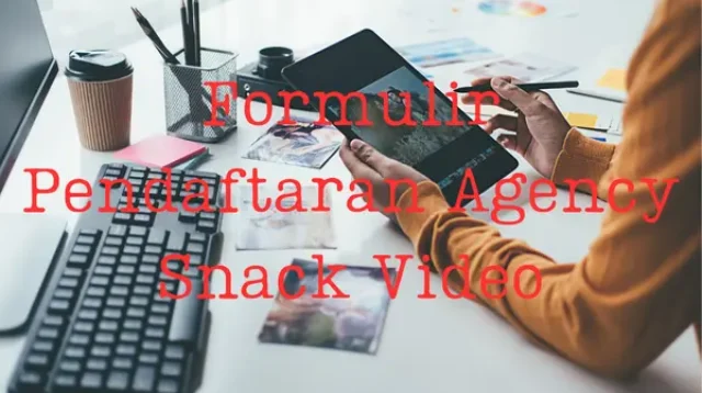 Formulir-Pendaftaran-Agency-Snack-Video