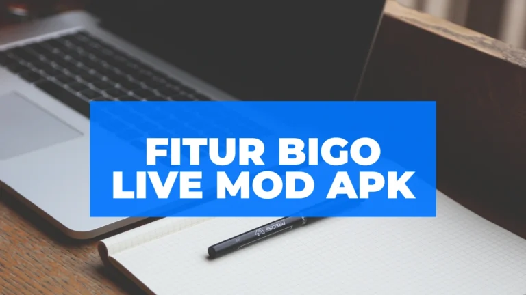 Fitur Bigo Live Mod Apk dan Tips Memainkan 